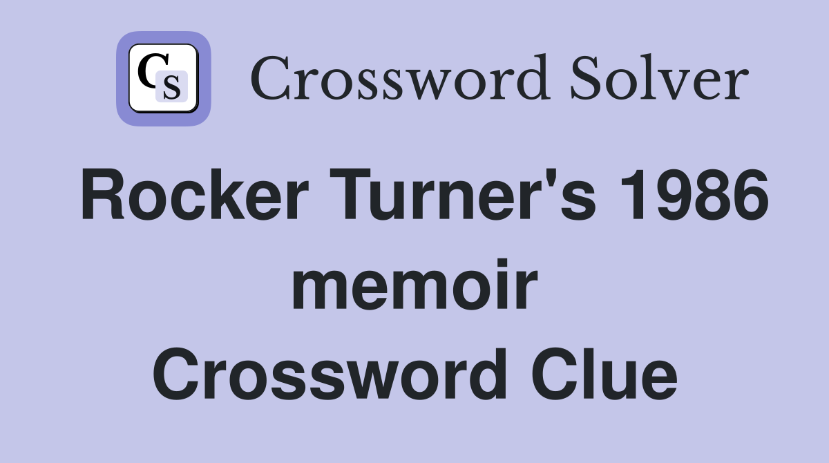 Rocker Turner s 1986 memoir Crossword Clue Answers Crossword Solver